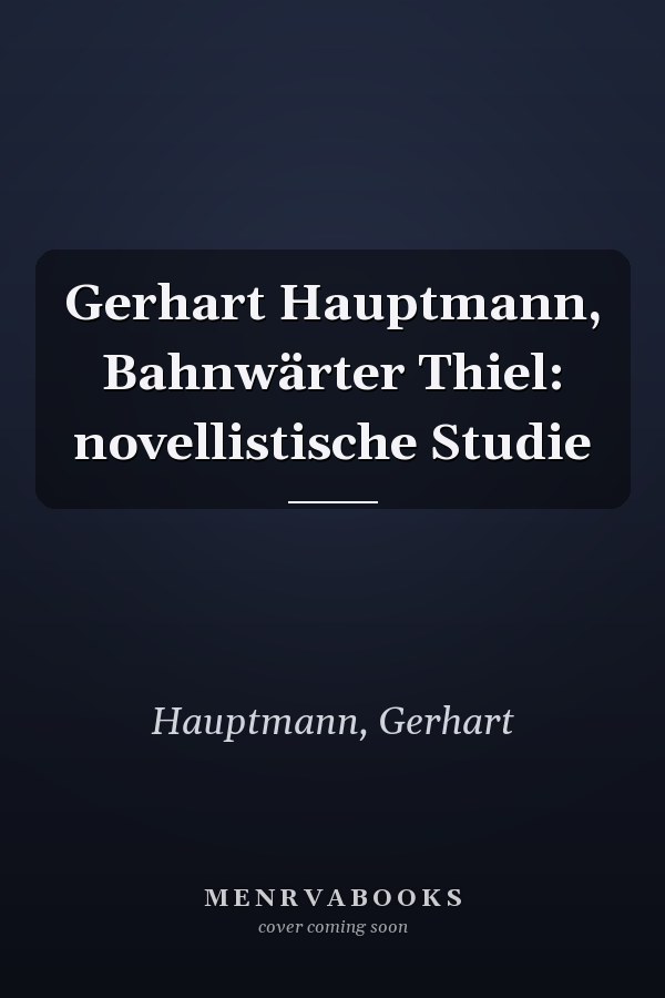 Gerhart Hauptmann, Bahnwärter Thiel: novellistische Studie