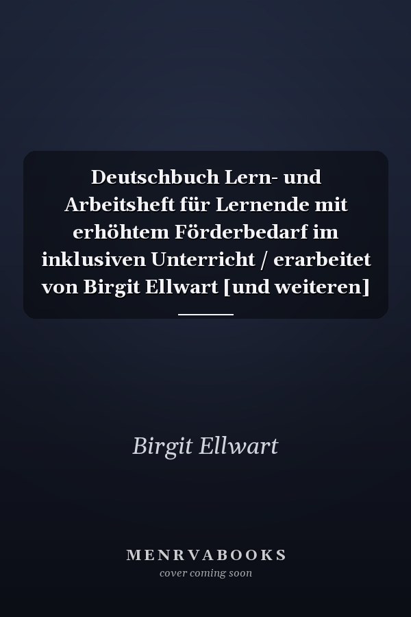 Deutschbuch Lern- und Arbeitsheft für Lernende mit erhöhtem Förderbedarf im inklusiven Unterricht / erarbeitet von Birgit Ellwart [und weiteren]