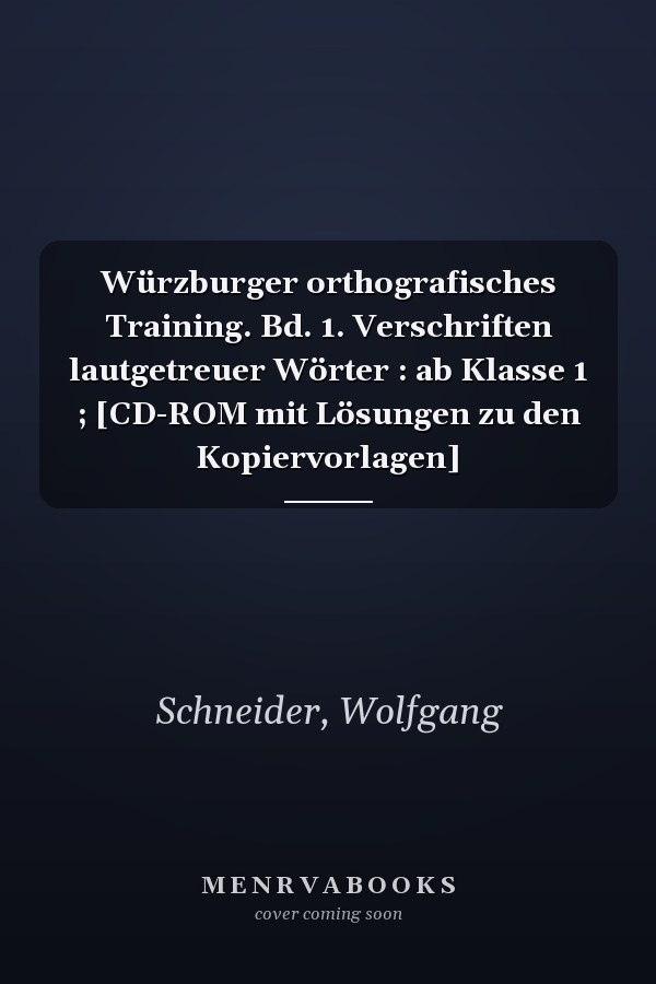 Würzburger orthografisches Training. Bd. 1. Verschriften lautgetreuer Wörter : ab Klasse 1 ; [CD-ROM mit Lösungen zu den Kopiervorlagen]