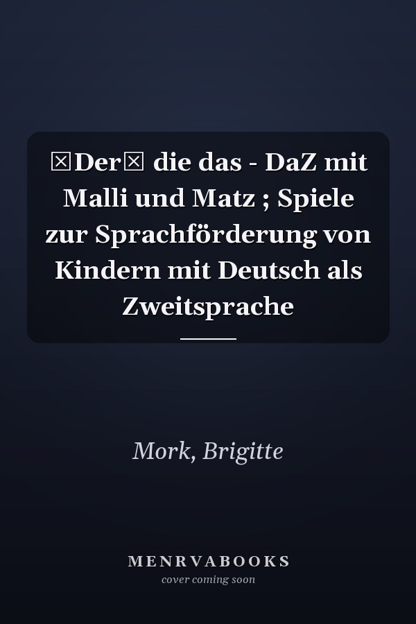 Der die das - DaZ mit Malli und Matz ; Spiele zur Sprachförderung von Kindern mit Deutsch als Zweitsprache