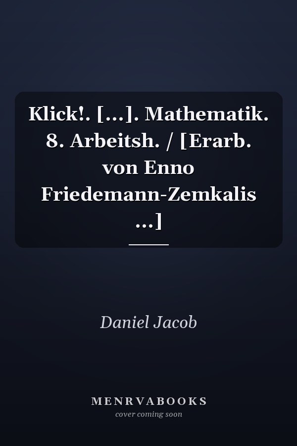 Klick!. [...]. Mathematik. 8. Arbeitsh. / [Erarb. von Enno Friedemann-Zemkalis ...]