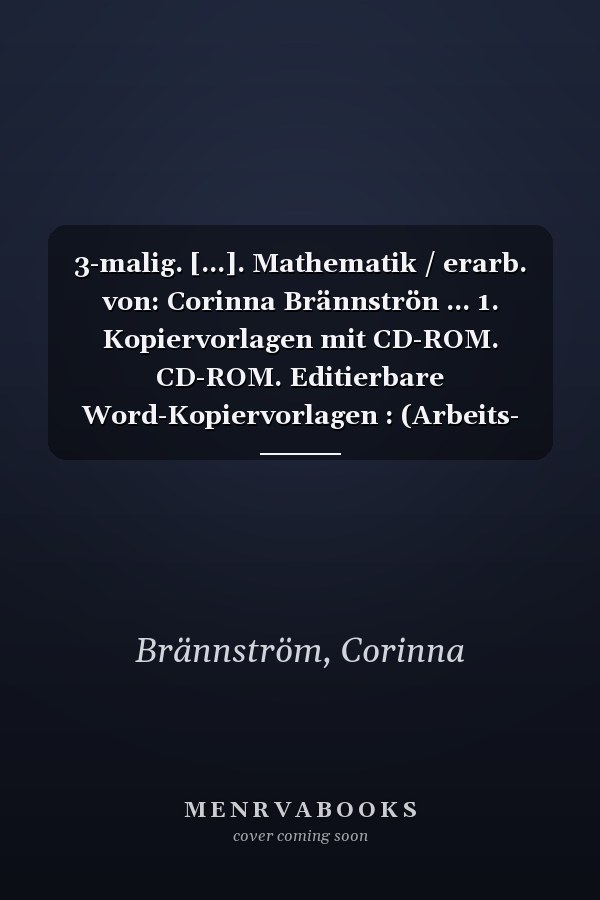 3-malig. [...]. Mathematik / erarb. von: Corinna Brännströn ... 1. Kopiervorlagen mit CD-ROM. CD-ROM. Editierbare Word-Kopiervorlagen : (Arbeits- und Lösungsblätter)
