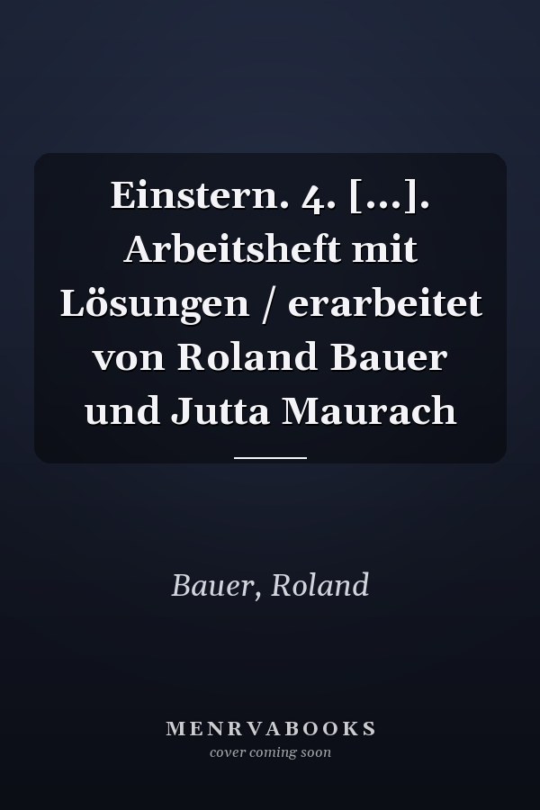 Einstern. 4. [...]. Arbeitsheft mit Lösungen / erarbeitet von Roland Bauer und Jutta Maurach