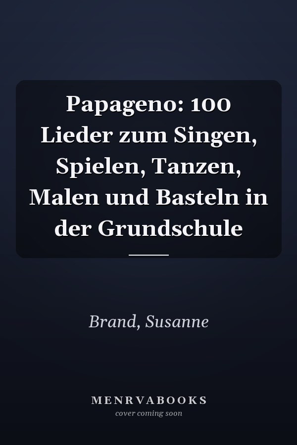 Papageno: 100 Lieder zum Singen, Spielen, Tanzen, Malen und Basteln in der Grundschule