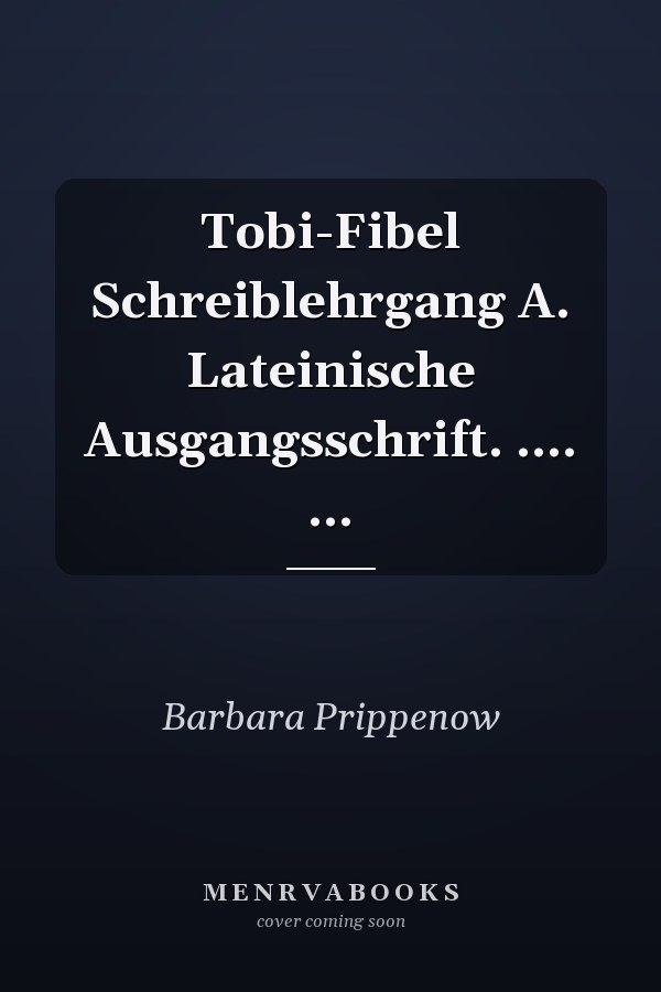 Tobi-Fibel Schreiblehrgang A. Lateinische Ausgangsschrift. .... ...