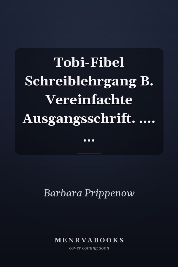 Tobi-Fibel Schreiblehrgang B. Vereinfachte Ausgangsschrift. .... ...