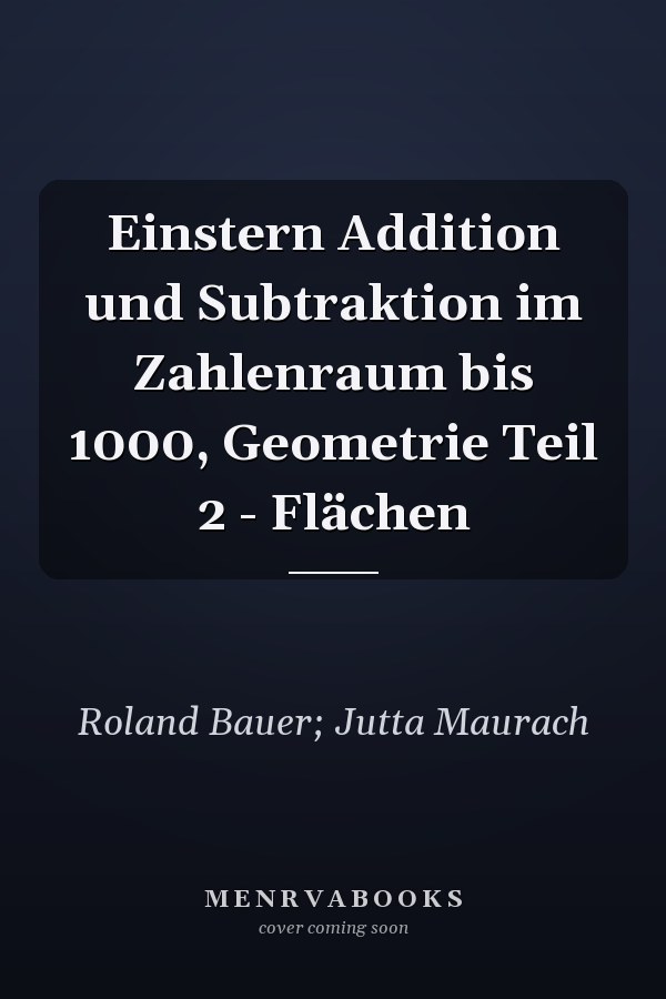Einstern Addition und Subtraktion im Zahlenraum bis 1000, Geometrie Teil 2 - Flächen