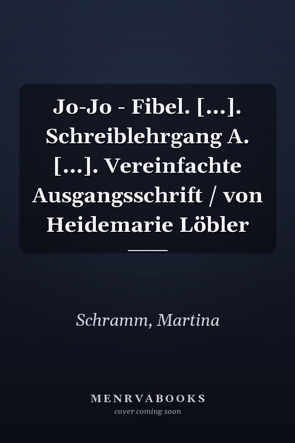Jo-Jo - Fibel. [...]. Schreiblehrgang A. [...]. Vereinfachte Ausgangsschrift / von Heidemarie Löbler