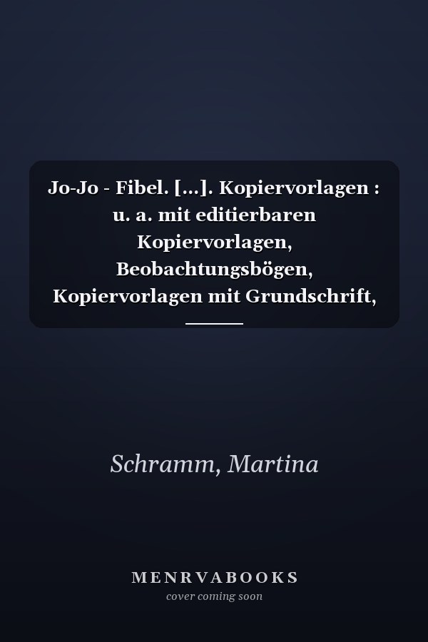 Jo-Jo - Fibel. [...]. Kopiervorlagen : u. a. mit editierbaren Kopiervorlagen, Beobachtungsbögen, Kopiervorlagen mit Grundschrift, Grundschriftfont und Abbildungen zum Editieren, Sachunterrichtskopiervorlagen und 2 Buchstaben-Raps / von Nicole Namour und Kerstin Rahm