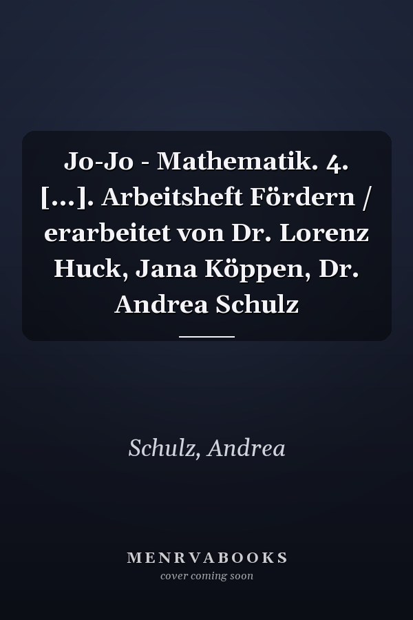 Jo-Jo - Mathematik. 4. [...]. Arbeitsheft Fördern / erarbeitet von Dr. Lorenz Huck, Jana Köppen, Dr. Andrea Schulz
