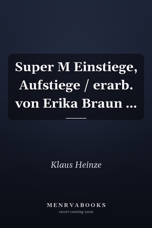 Super M Einstiege, Aufstiege / erarb. von Erika Braun ...