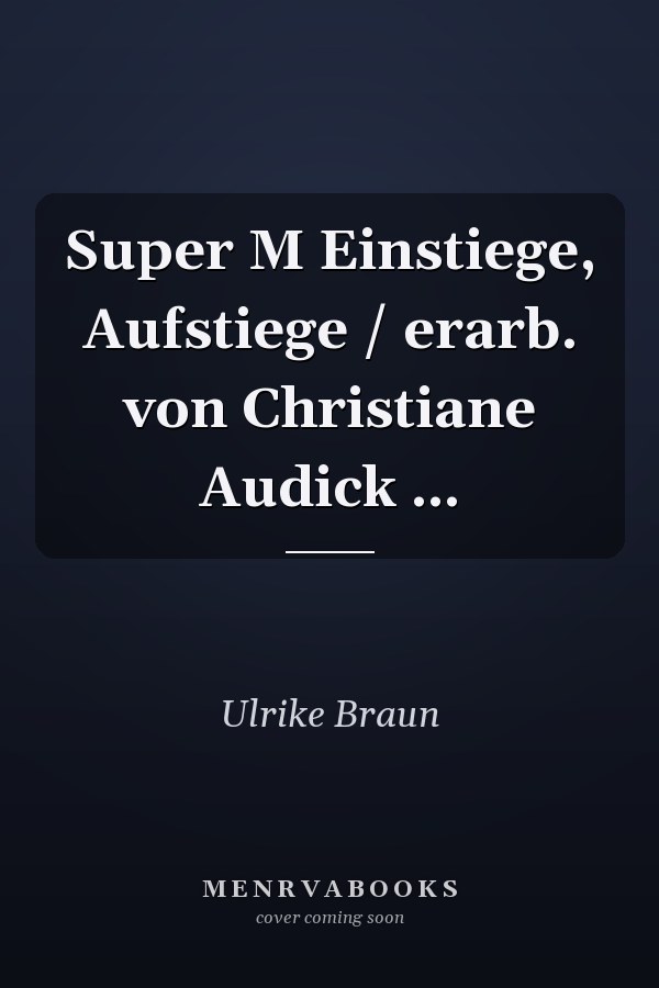 Super M Einstiege, Aufstiege / erarb. von Christiane Audick ...