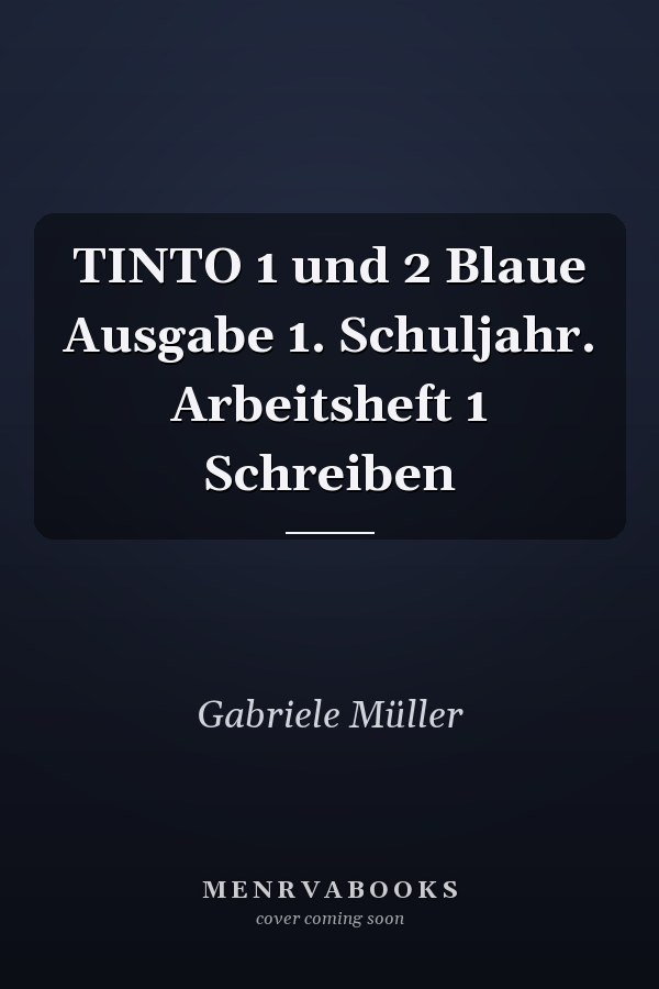 TINTO 1 und 2 Blaue Ausgabe 1. Schuljahr. Arbeitsheft 1 Schreiben