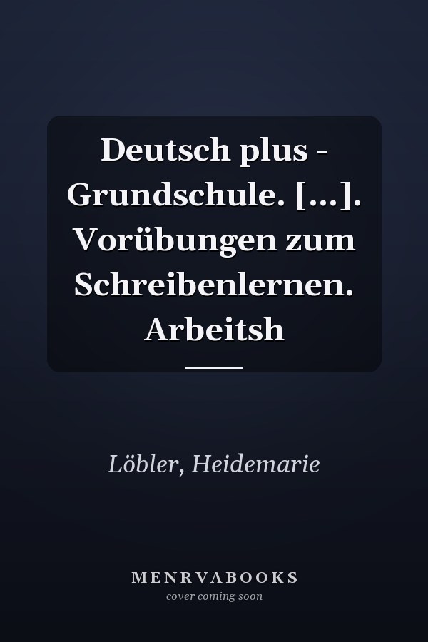 Deutsch plus - Grundschule. [...]. Vorübungen zum Schreibenlernen. Arbeitsh