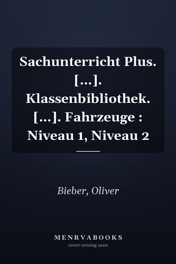 Sachunterricht Plus. [...]. Klassenbibliothek. [...]. Fahrzeuge : Niveau 1, Niveau 2