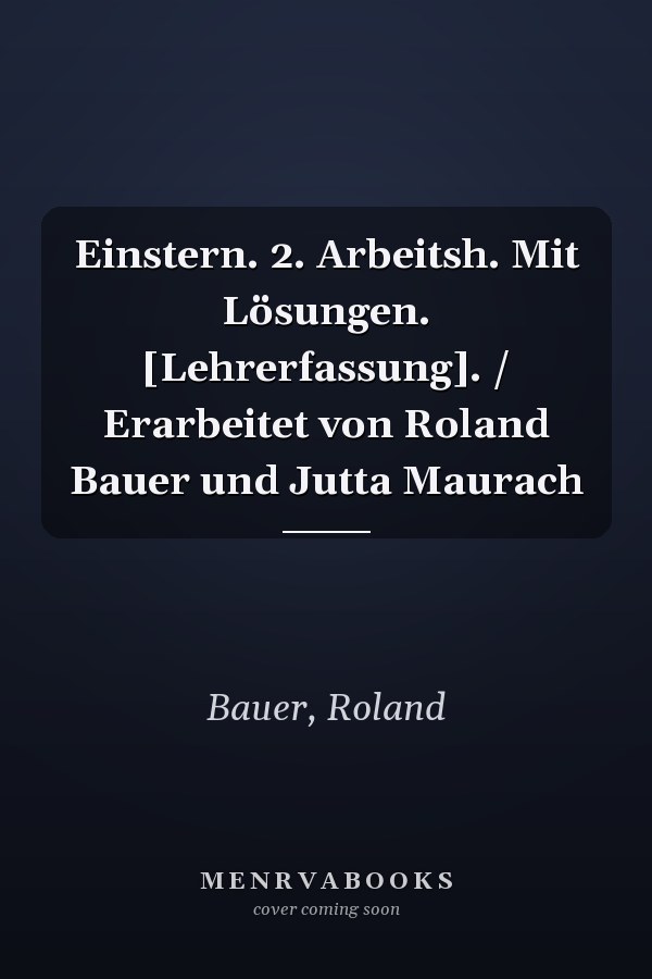 Einstern. 2. Arbeitsh. Mit Lösungen. [Lehrerfassung]. / Erarbeitet von Roland Bauer und Jutta Maurach