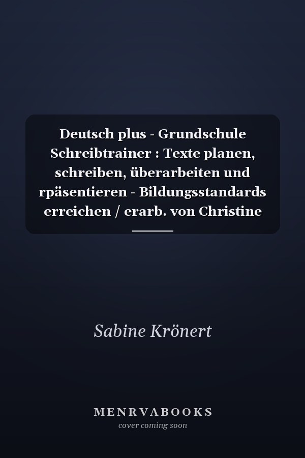 Deutsch plus - Grundschule Schreibtrainer : Texte planen, schreiben, überarbeiten und rpäsentieren - Bildungsstandards erreichen / erarb. von Christine Berthold ...