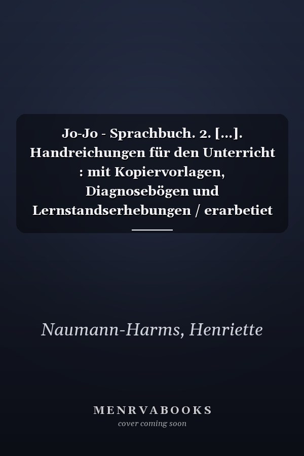 Jo-Jo - Sprachbuch. 2. [...]. Handreichungen für den Unterricht : mit Kopiervorlagen, Diagnosebögen und Lernstandserhebungen / erarbetiet von Christine M. Kaiser, Henriette Naumann-Harms