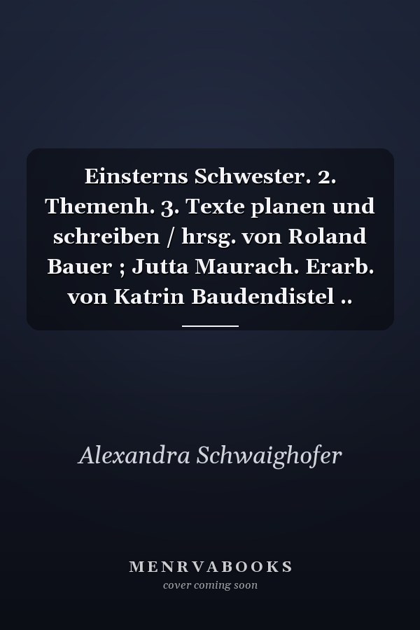 Einsterns Schwester. 2. Themenh. 3. Texte planen und schreiben / hrsg. von Roland Bauer ; Jutta Maurach. Erarb. von Katrin Baudendistel ..