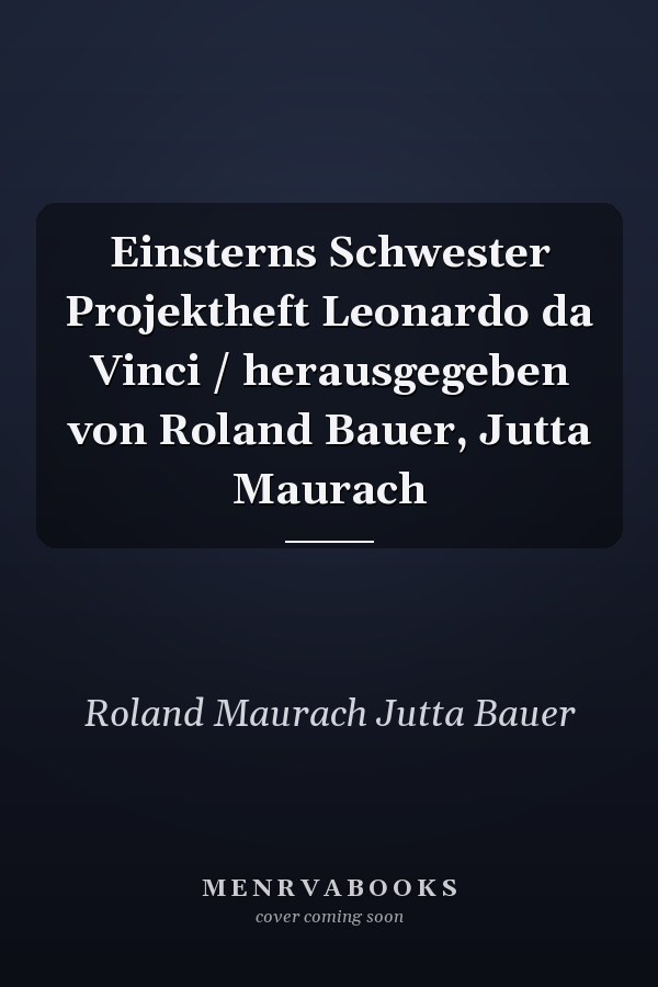 Einsterns Schwester Projektheft Leonardo da Vinci / herausgegeben von Roland Bauer, Jutta Maurach