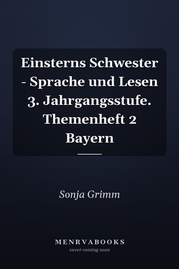 Einsterns Schwester - Sprache und Lesen 3. Jahrgangsstufe. Themenheft 2 Bayern