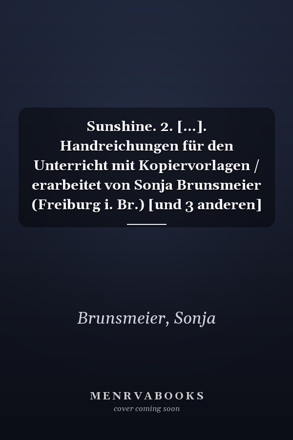 Sunshine. 2. [...]. Handreichungen für den Unterricht mit Kopiervorlagen / erarbeitet von Sonja Brunsmeier (Freiburg i. Br.) [und 3 anderen]