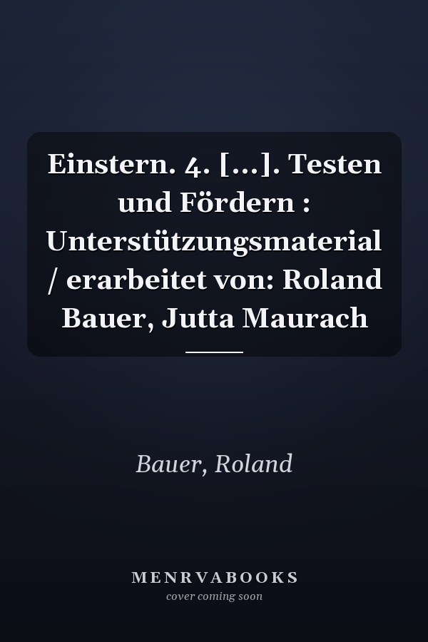 Einstern. 4. [...]. Testen und Fördern : Unterstützungsmaterial / erarbeitet von: Roland Bauer, Jutta Maurach
