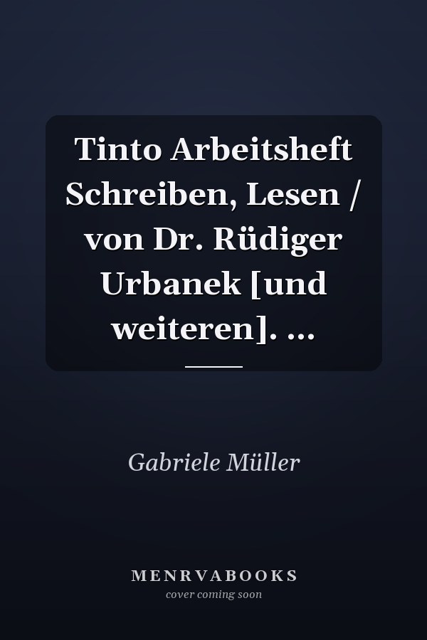Tinto Arbeitsheft Schreiben, Lesen / von Dr. Rüdiger Urbanek [und weiteren]. ...