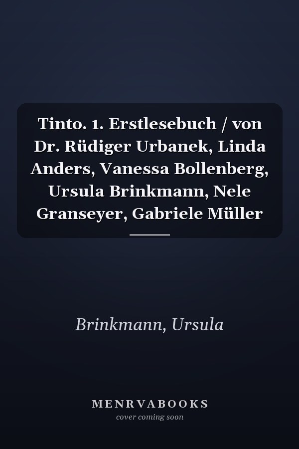 Tinto. 1. Erstlesebuch / von Dr. Rüdiger Urbanek, Linda Anders, Vanessa Bollenberg, Ursula Brinkmann, Nele Granseyer, Gabriele Müller
