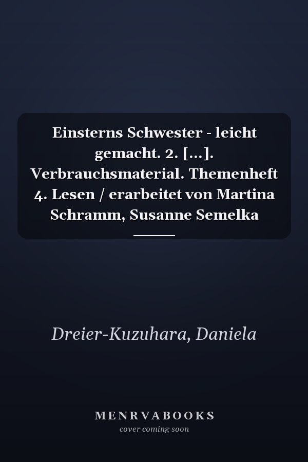 Einsterns Schwester - leicht gemacht. 2. [...]. Verbrauchsmaterial. Themenheft 4. Lesen / erarbeitet von Martina Schramm, Susanne Semelka