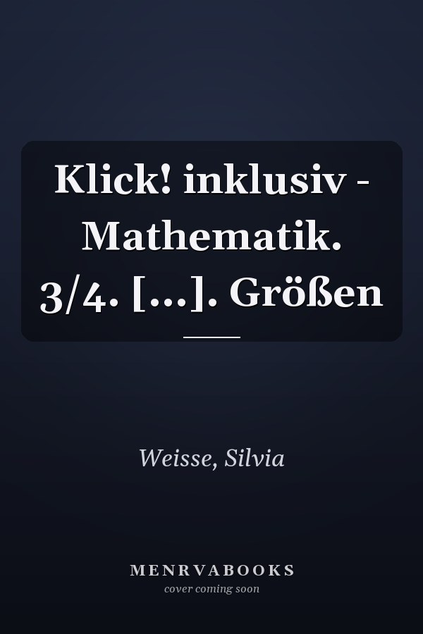 Klick! inklusiv - Mathematik. 3/4. [...]. Größen