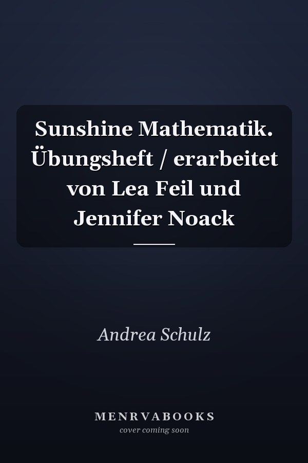 Sunshine Mathematik. Übungsheft / erarbeitet von Lea Feil und Jennifer Noack