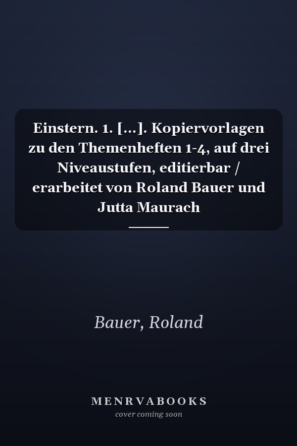 Einstern. 1. [...]. Kopiervorlagen zu den Themenheften 1-4, auf drei Niveaustufen, editierbar / erarbeitet von Roland Bauer und Jutta Maurach