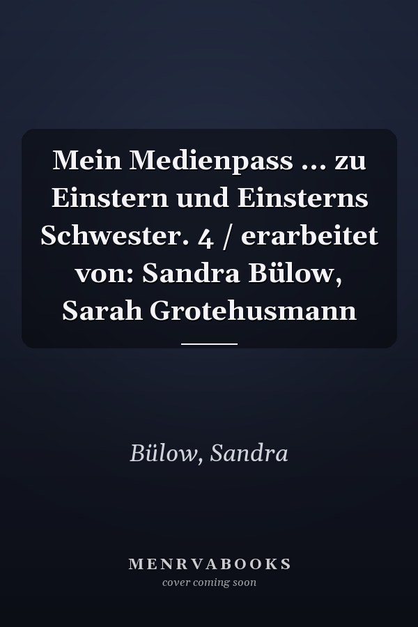 Mein Medienpass ... zu Einstern und Einsterns Schwester. 4 / erarbeitet von: Sandra Bülow, Sarah Grotehusmann