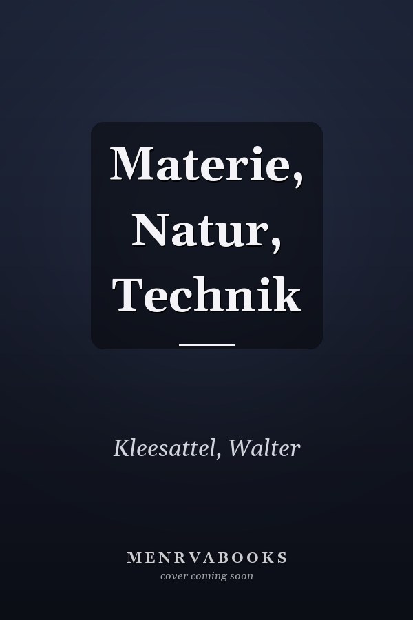 Materie, Natur, Technik