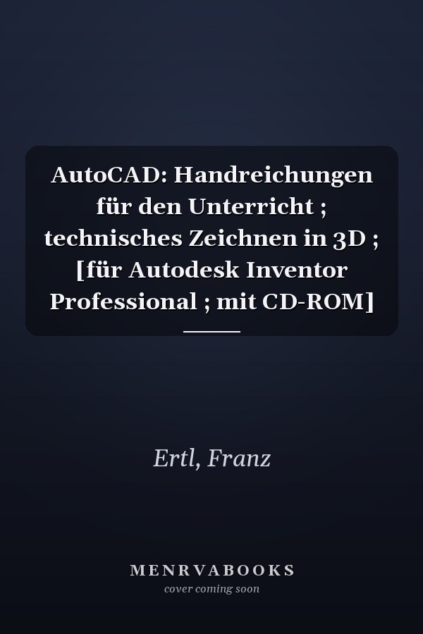 AutoCAD: Handreichungen für den Unterricht ; technisches Zeichnen in 3D ; [für Autodesk Inventor Professional ; mit CD-ROM]