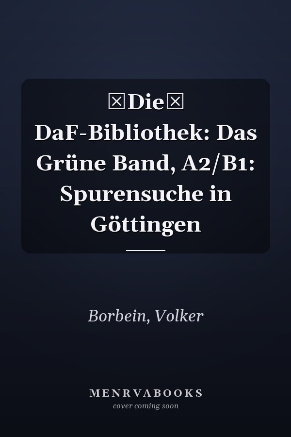 Die DaF-Bibliothek: Das Grüne Band, A2/B1: Spurensuche in Göttingen