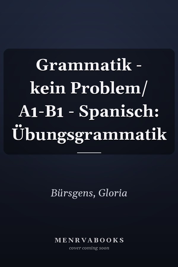 Grammatik - kein Problem/ A1-B1 - Spanisch: Übungsgrammatik