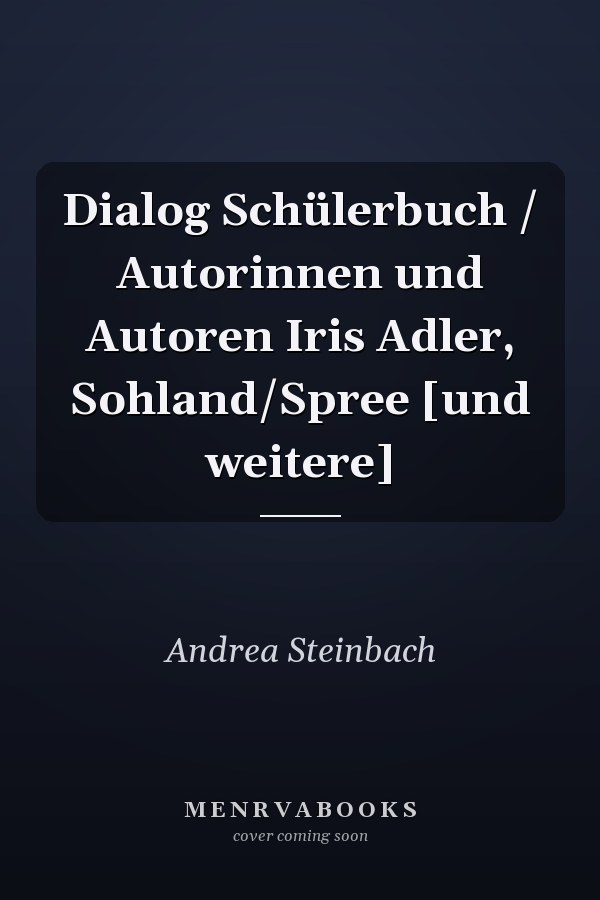 Dialog Schülerbuch / Autorinnen und Autoren Iris Adler, Sohland/Spree [und weitere]