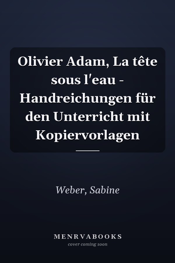 Olivier Adam, La tête sous l'eau - Handreichungen für den Unterricht mit Kopiervorlagen