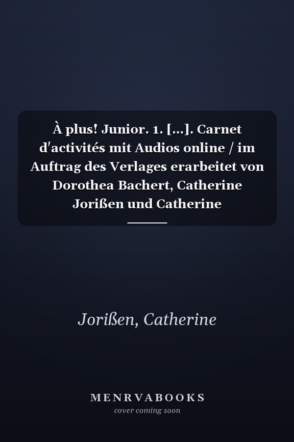 À plus! Junior. 1. [...]. Carnet d'activités mit Audios online / im Auftrag des Verlages erarbeitet von Dorothea Bachert, Catherine Jorißen und Catherine Mann-Grabowski