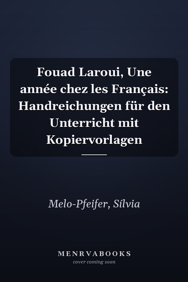 Fouad Laroui, Une année chez les Français: Handreichungen für den Unterricht mit Kopiervorlagen