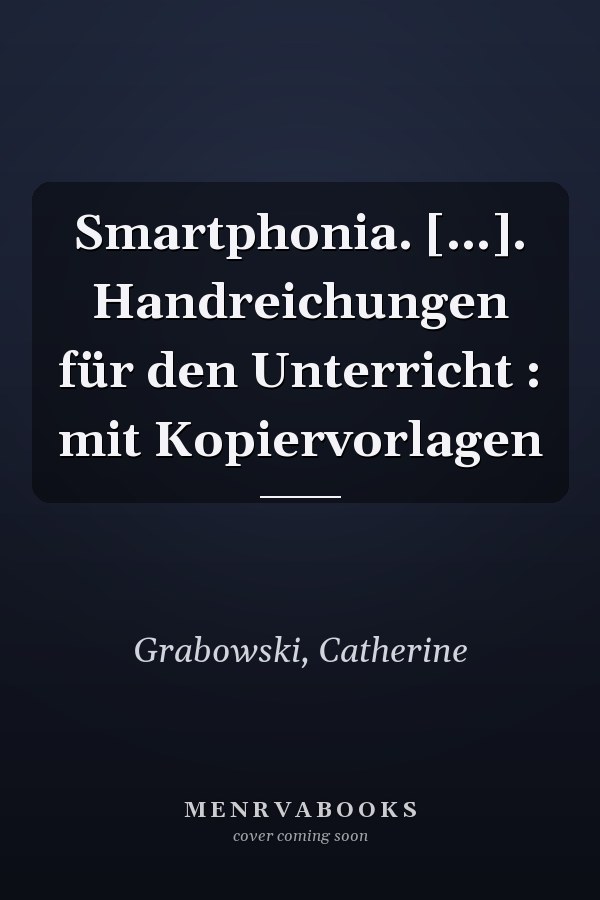 Smartphonia. [...]. Handreichungen für den Unterricht : mit Kopiervorlagen