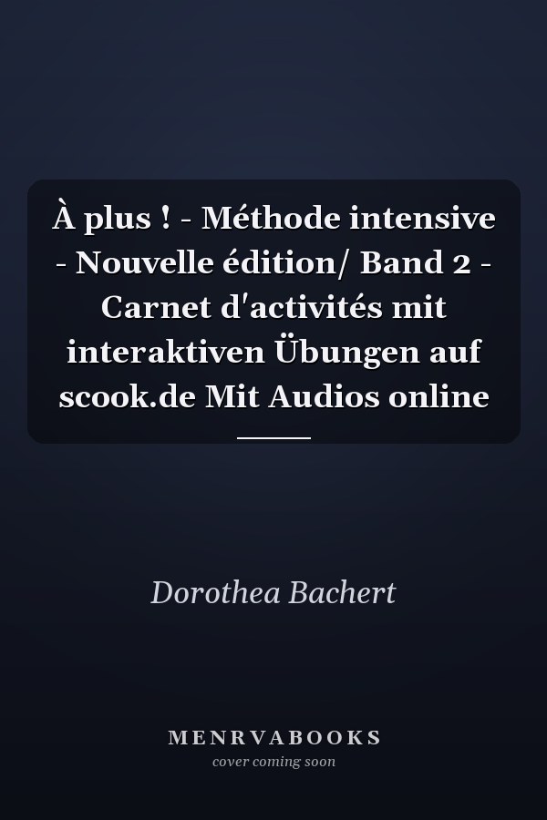 À plus ! - Méthode intensive - Nouvelle édition/ Band 2 - Carnet d'activités mit interaktiven Übungen auf scook.de Mit Audios online