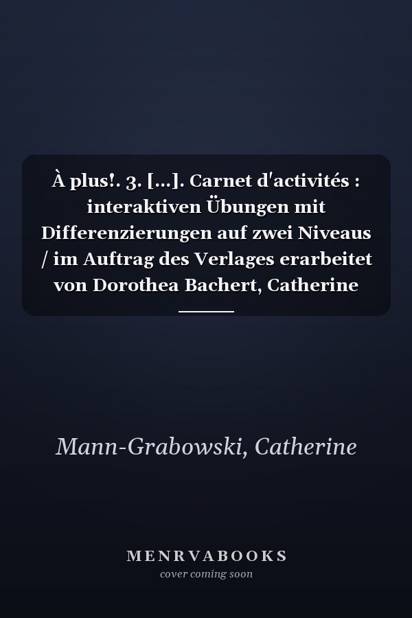 À plus!. 3. [...]. Carnet d'activités : interaktiven Übungen mit Differenzierungen auf zwei Niveaus / im Auftrag des Verlages erarbeitet von Dorothea Bachert, Catherine Jorißen und Catherine Mann-Grabowski