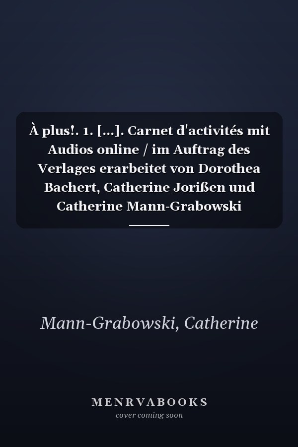 À plus!. 1. [...]. Carnet d'activités mit Audios online / im Auftrag des Verlages erarbeitet von Dorothea Bachert, Catherine Jorißen und Catherine Mann-Grabowski