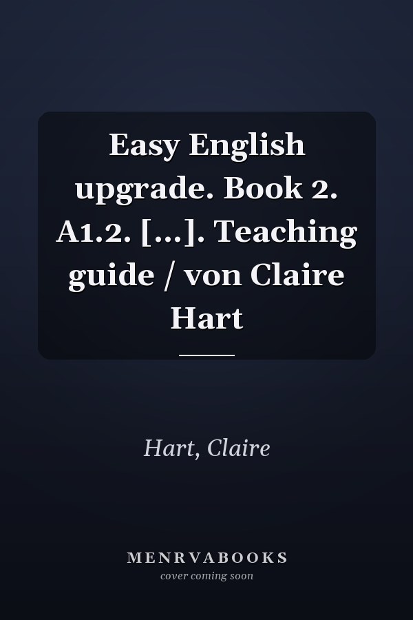Easy English upgrade. Book 2. A1.2. [...]. Teaching guide / von Claire Hart