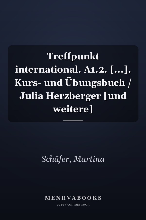 Treffpunkt international. A1.2. [...]. Kurs- und Übungsbuch / Julia Herzberger [und weitere]