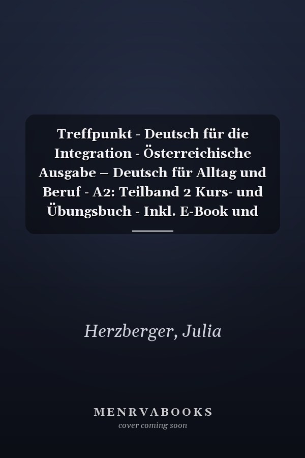 Treffpunkt - Deutsch für die Integration - Österreichische Ausgabe – Deutsch für Alltag und Beruf - A2: Teilband 2 Kurs- und Übungsbuch - Inkl. E-Book und PagePlayer-App