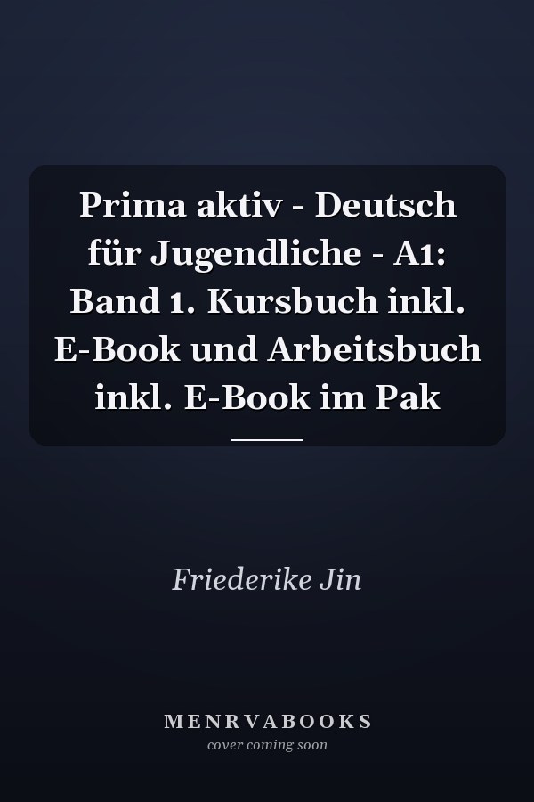Prima aktiv - Deutsch für Jugendliche - A1: Band 1. Kursbuch inkl. E-Book und Arbeitsbuch inkl. E-Book im Pak